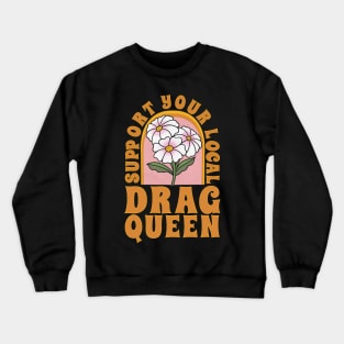 Support your local drag queen Crewneck Sweatshirt